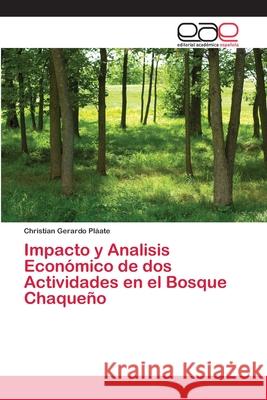 Impacto y Analisis Económico de dos Actividades en el Bosque Chaqueño Christian Gerardo Pláate 9783639655605 Editorial Academica Espanola - książka