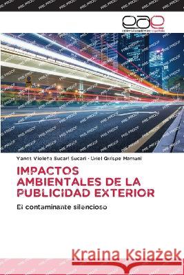 Impactos Ambientales de la Publicidad Exterior Yanet Violeta Sucari Sucari Uriel Quispe Mamani  9786202123280 Editorial Academica Espanola - książka