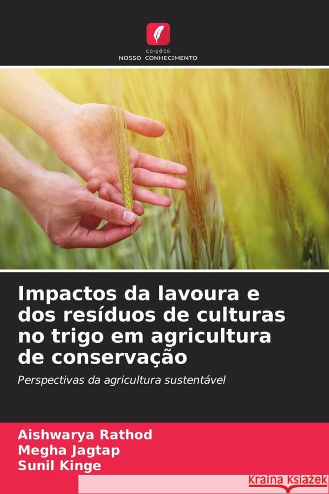 Impactos da lavoura e dos resíduos de culturas no trigo em agricultura de conservação Rathod, Aishwarya, Jagtap, Megha, Kinge, Sunil 9786208184339 Edições Nosso Conhecimento - książka