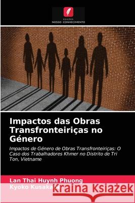 Impactos das Obras Transfronteiriças no Género Lan Thai Huynh Phuong, Kyoko Kusakabe 9786203479904 Edicoes Nosso Conhecimento - książka