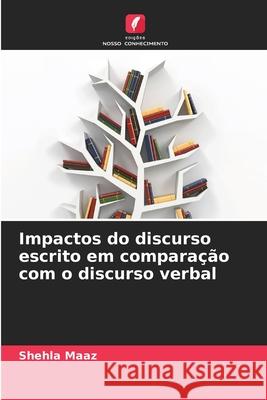 Impactos do discurso escrito em compara??o com o discurso verbal Shehla Maaz 9786207579716 Edicoes Nosso Conhecimento - książka