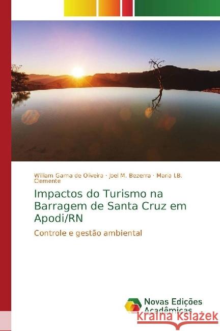 Impactos do Turismo na Barragem de Santa Cruz em Apodi/RN : Controle e gestão ambiental Gama de Oliveira, William; Bezerra, Joel M.; I.B. Clemente, Maria 9786130170745 Novas Edicioes Academicas - książka