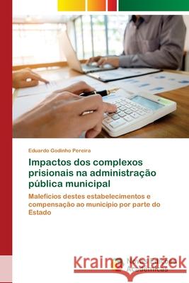 Impactos dos complexos prisionais na administração pública municipal Godinho Pereira, Eduardo 9786139633548 Novas Edicioes Academicas - książka