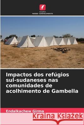 Impactos dos refúgios sul-sudaneses nas comunidades de acolhimento de Gambella Girma, Endalkachew 9786208750633 Edições Nosso Conhecimento - książka