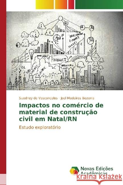 Impactos no comércio de material de construção civil em Natal/RN : Estudo exploratório Vasconcelos, Suedney de; Bezerra, Joel Medeiros 9783330769823 Novas Edicioes Academicas - książka