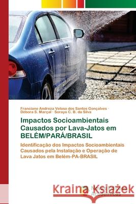 Impactos Socioambientais Causados por Lava-Jatos em BELÉM/PARÁ/BRASIL Veloso Dos Santos Gonçalves, Franciane 9786202038997 Novas Edicioes Academicas - książka