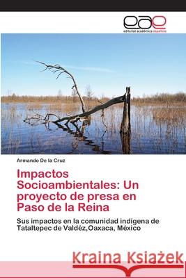Impactos Socioambientales: Un proyecto de presa en Paso de la Reina De La Cruz, Armando 9783659002786 Editorial Acad Mica Espa Ola - książka