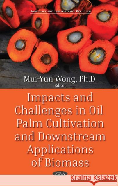 Impacts and Challenges in Oil Palm Production and Downstream Applications Mui-Yun Wong 9781536138795 Nova Science Publishers Inc - książka