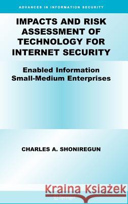 Impacts and Risk Assessment of Technology for Internet Security: Enabled Information Small-Medium Enterprises (Teismes) Shoniregun, Charles A. 9780387243436 Springer - książka