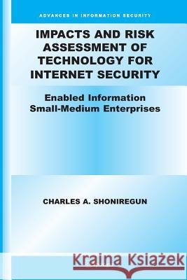 Impacts and Risk Assessment of Technology for Internet Security: Enabled Information Small-Medium Enterprises (Teismes) Shoniregun, Charles A. 9781461498919 Springer - książka
