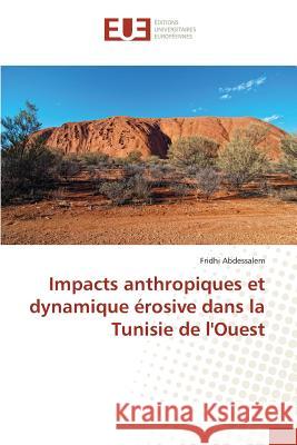 Impacts anthropiques et dynamique érosive dans la Tunisie de l'Ouest Abdessalem, Fridhi 9786131576843 Éditions universitaires européennes - książka