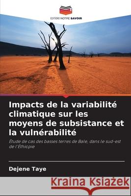 Impacts de la variabilité climatique sur les moyens de subsistance et la vulnérabilité Taye, Dejene 9786207601554 Editions Notre Savoir - książka