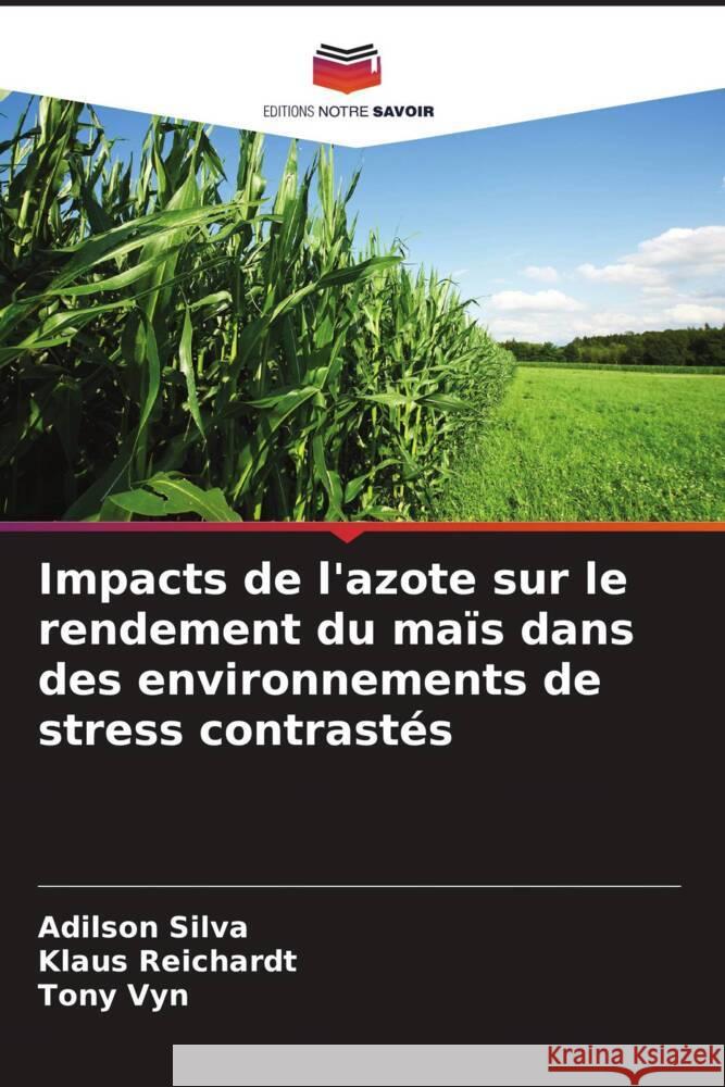 Impacts de l'azote sur le rendement du maïs dans des environnements de stress contrastés Silva, Adilson, Reichardt, Klaus, Vyn, Tony 9786139464654 Editions Notre Savoir - książka