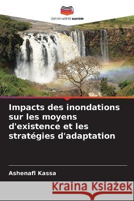 Impacts des inondations sur les moyens d'existence et les stratégies d'adaptation Kassa, Ashenafi 9786205298534 Editions Notre Savoir - książka