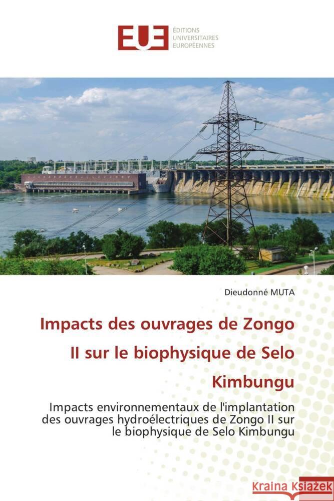 Impacts des ouvrages de Zongo II sur le biophysique de Selo Kimbungu Dieudonn? Muta 9786206701811 Editions Universitaires Europeennes - książka