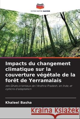 Impacts du changement climatique sur la couverture v?g?tale de la for?t de Yerramalais Khaleel Basha 9786207896882 Editions Notre Savoir - książka