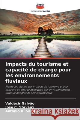 Impacts du tourisme et capacité de charge pour les environnements fluviaux Galvão, Valdecir, Stevaux, José C., Saad, Antonio R. 9786209231643 Editions Notre Savoir - książka