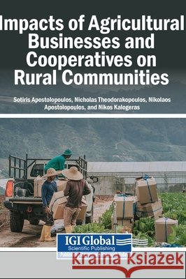 Impacts of Agricultural Businesses and Cooperatives on Rural Communities Apostolopoulos, Sotiris, Theodorakopoulos, Nicholas, Apostolopoulos, Nikolaos 9798337380544 Igi Global Scientific Publishing - książka