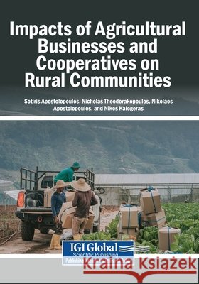 Impacts of Agricultural Businesses and Cooperatives on Rural Communities Apostolopoulos, Sotiris, Theodorakopoulos, Nicholas, Apostolopoulos, Nikolaos 9798337380551 Igi Global Scientific Publishing - książka