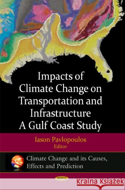 Impacts of Climate Change on Transportation & Infrastructure: A Gulf Coast Study Iason Pavlopoulos 9781607414247 Nova Science Publishers Inc - książka