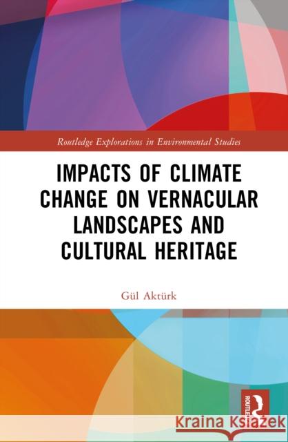 Impacts of Climate Change on Vernacular Landscapes and Cultural Heritage Gul Akturk 9781032433189 Routledge - książka