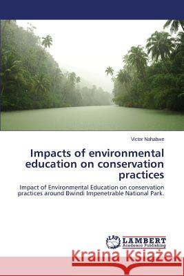 Impacts of environmental education on conservation practices Nahabwe Victor 9783659662164 LAP Lambert Academic Publishing - książka