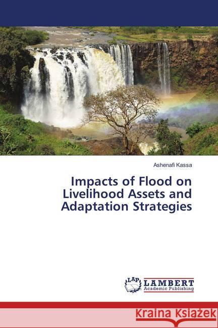 Impacts of Flood on Livelihood Assets and Adaptation Strategies Kassa, Ashenafi 9786138237105 LAP Lambert Academic Publishing - książka