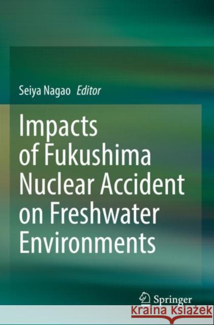 Impacts of Fukushima Nuclear Accident on Freshwater Environments Seiya Nagao 9789811636738 Springer - książka
