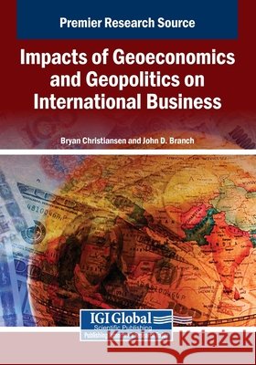 Impacts of Geoeconomics and Geopolitics on International Business Christiansen, Bryan, Branch, John D. 9798337312668 Igi Global Scientific Publishing - książka