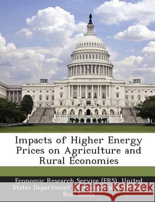 Impacts of Higher Energy Prices on Agriculture and Rural Economies Sands, Ron, Westcott, Paul, Economic Research Service (Ers), United 9781249313038 Bibliogov - książka