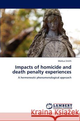 Impacts of homicide and death penalty experiences Smith, Markus 9783845418223 LAP Lambert Academic Publishing - książka