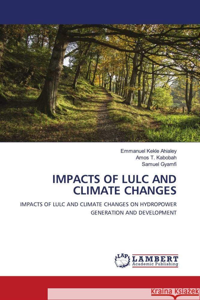 Impacts of Lulc and Climate Changes Emmanuel Kekle Ahialey Amos T. Kabobah Samuel Gyamfi 9786207463374 LAP Lambert Academic Publishing - książka