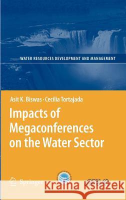 Impacts of Megaconferences on the Water Sector Asit K. Biswas Cecilia Tortajada 9783540372233 SPRINGER-VERLAG BERLIN AND HEIDELBERG GMBH &  - książka