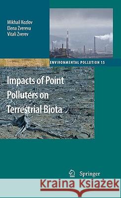 Impacts of Point Polluters on Terrestrial Biota: Comparative Analysis of 18 Contaminated Areas Kozlov, Mikhail 9789048124664 Springer - książka