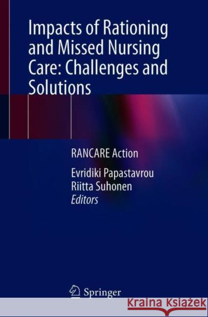 Impacts of Rationing and Missed Nursing Care: Challenges and Solutions: Rancare Action Evridiki Papastavrou Riitta Suhonen 9783030710729 Springer - książka