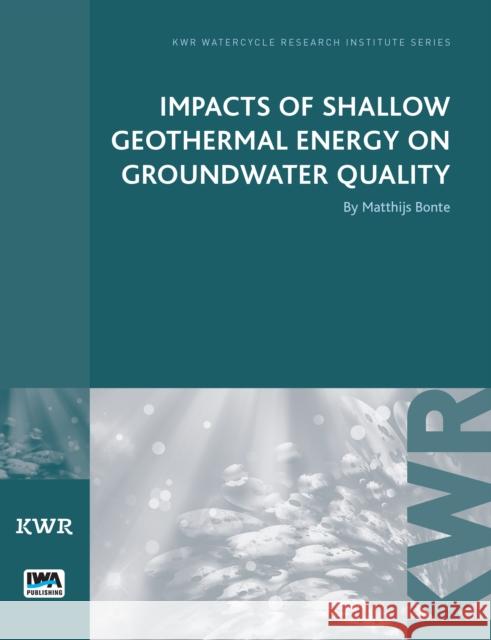 Impacts of Shallow Geothermal Energy on Groundwater Quality Matthijs Bonte 9781780406817 IWA Publishing - książka