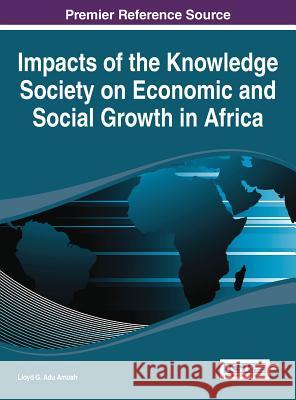 Impacts of the Knowledge Society on Economic and Social Growth in Africa Adu Amoah 9781466658448 Information Science Reference - książka