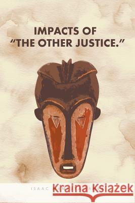 Impacts of the Other Justice. Isaac Mampuya Samba 9781524664060 Authorhouse - książka
