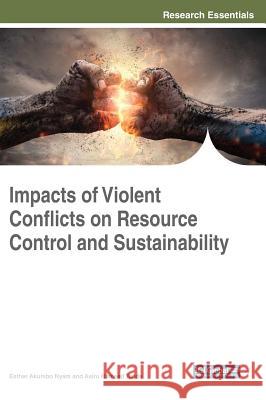 Impacts of Violent Conflicts on Resource Control and Sustainability Esther Akumbo Nyam Asiru Hameed Tunde 9781522559870 Engineering Science Reference - książka