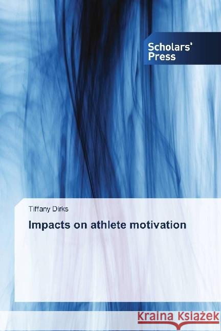 Impacts on athlete motivation Dirks, Tiffany 9786202316378 Scholar's Press - książka