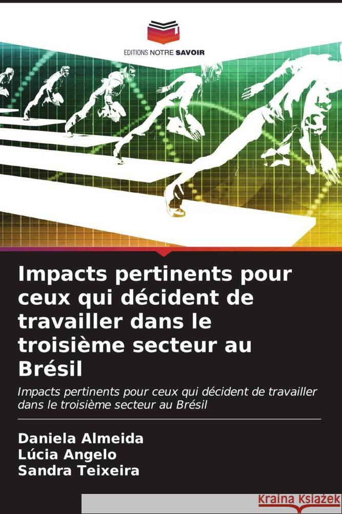 Impacts pertinents pour ceux qui d?cident de travailler dans le troisi?me secteur au Br?sil Daniela Almeida L?cia Angelo Sandra Teixeira 9786206614142 Editions Notre Savoir - książka