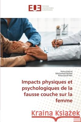 Impacts physiques et psychologiques de la fausse couche sur la femme Hana Hakim Mohamed Derbel Khouloud Feki 9786206715306 Editions Universitaires Europeennes - książka