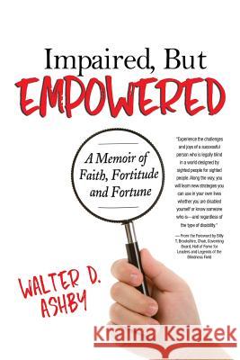 Impaired, But Empowered: A Memoir of Faith, Fortitude and Fortune Walter Ashby 9780998398709 Up-Words Press - książka