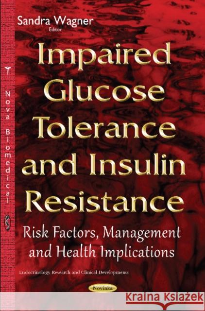 Impaired Glucose Tolerance & Insulin Resistance: Risk Factors, Management & Health Implications Sandra Wagner 9781634830850 Nova Science Publishers Inc - książka