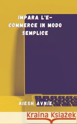 Impara l'e-commerce in modo semplice AVNIE AIESH AVNIE 9798521747559 Independently published - książka