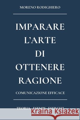 Imparare l'Arte Di Ottenere Ragione Rodighiero, Moreno 9798346497950 Independently Published - książka