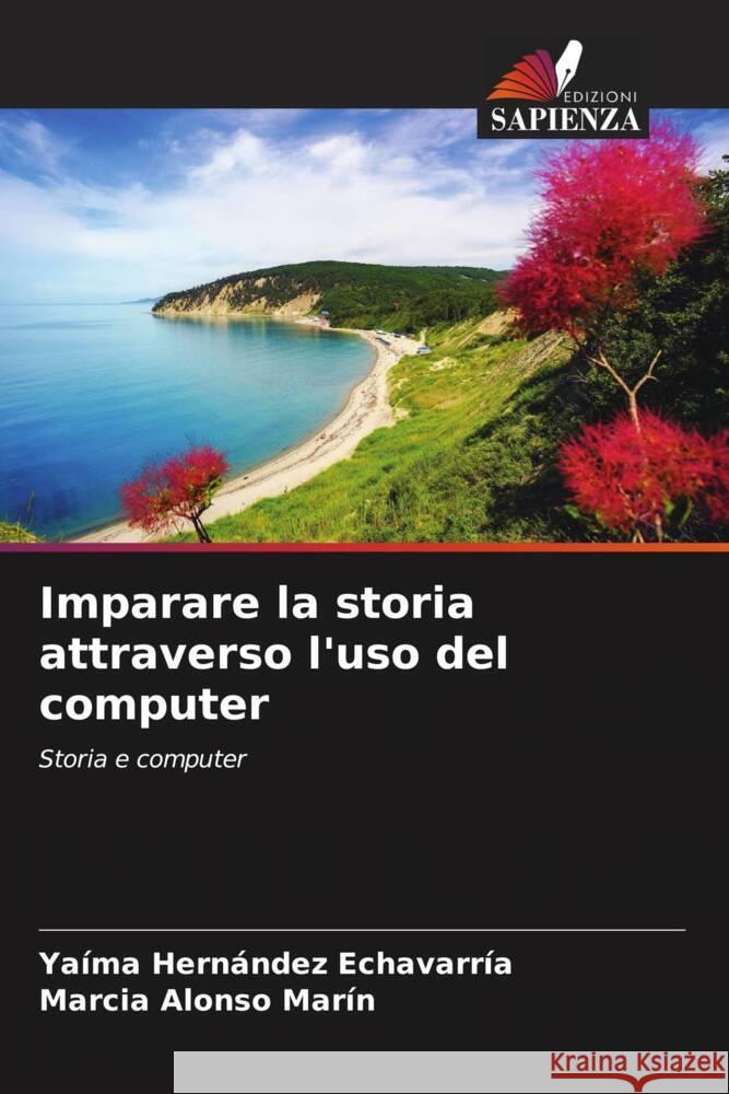 Imparare la storia attraverso l'uso del computer Hernández Echavarría, Yaíma, Alonso Marín, Marcia 9786206545286 Edizioni Sapienza - książka