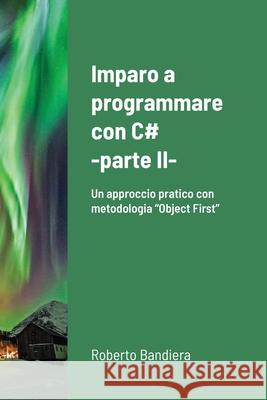 Imparo a programmare con C# - parte II Roberto Bandiera 9781716603051 Lulu.com - książka
