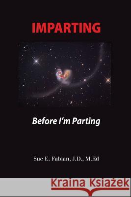 Imparting: Before I'm Parting MS Sue E. Fabian 9781540507631 Createspace Independent Publishing Platform - książka