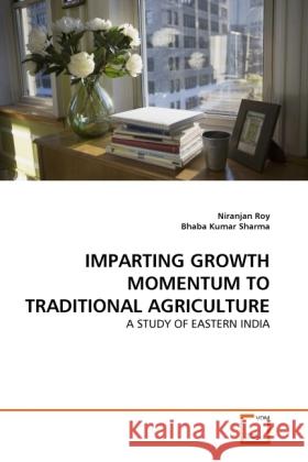 IMPARTING GROWTH MOMENTUM TO TRADITIONAL AGRICULTURE Roy, Niranjan, Kumar Sharma, Bhaba 9783639368253 VDM Verlag Dr. Müller - książka